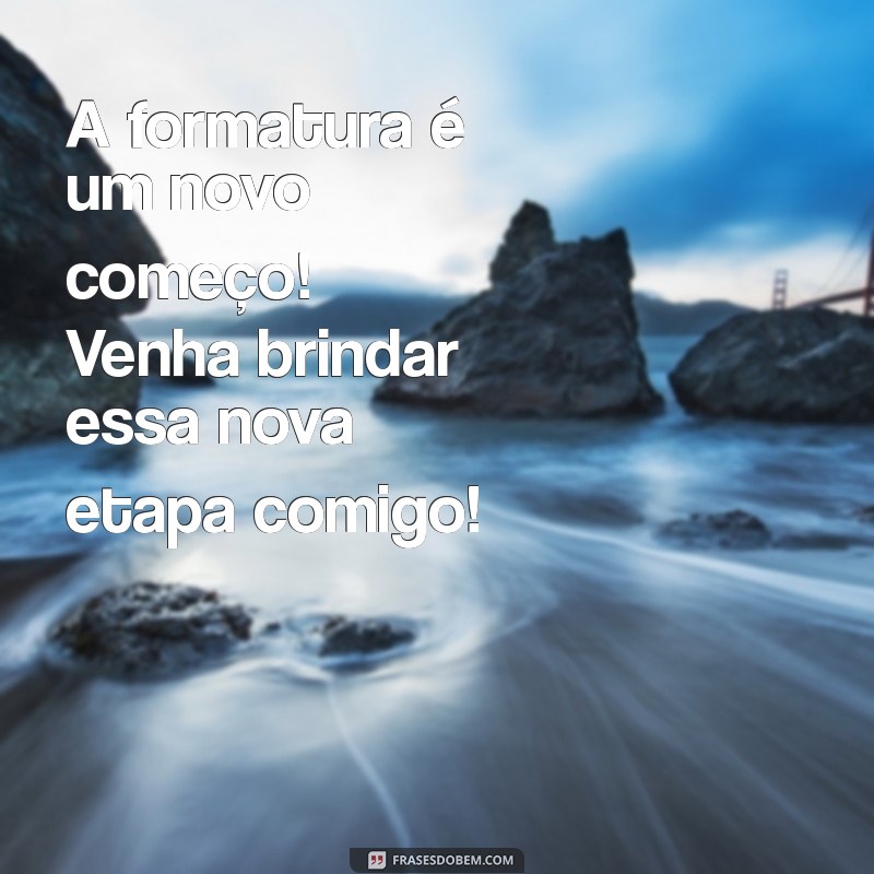 Frases Criativas e Inspiradoras para Convites de Formatura 