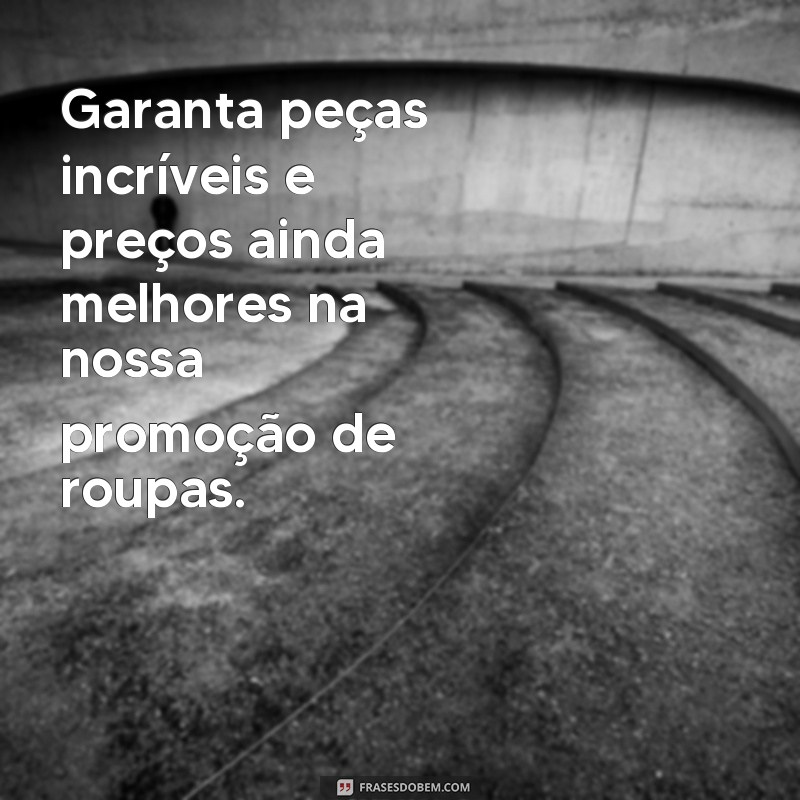 Descubra as melhores frases para promover suas roupas com sucesso! 