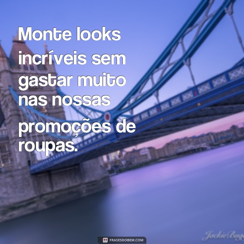 Descubra as melhores frases para promover suas roupas com sucesso! 