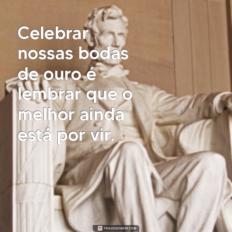 Frases Inspiradoras para Celebrar Bodas de Ouro: Homenagens e Mensagens 