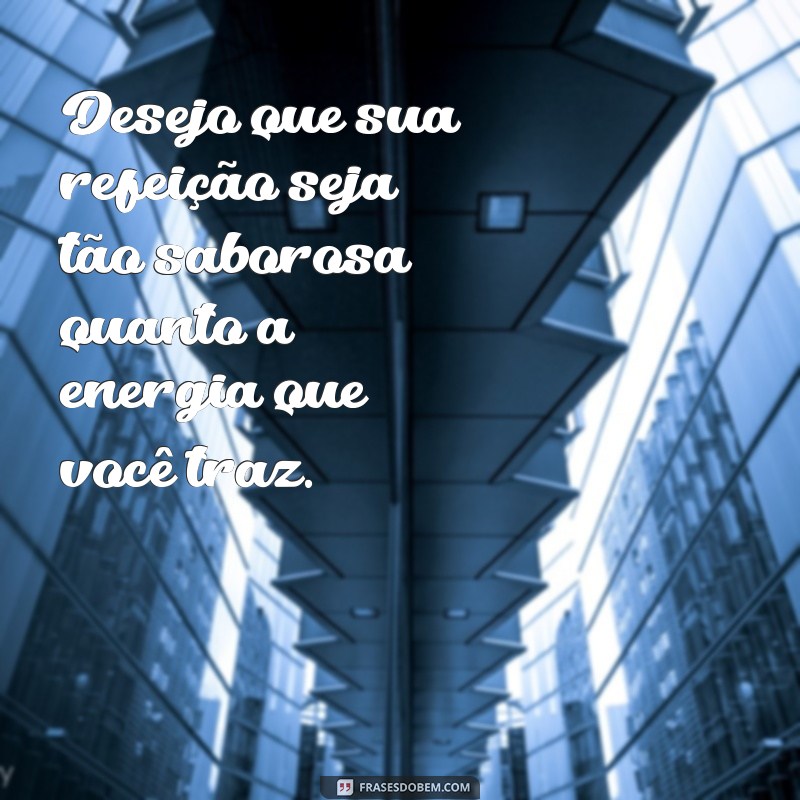 Frases Inspiradoras de Bom Apetite para Apreciar suas Refeições 