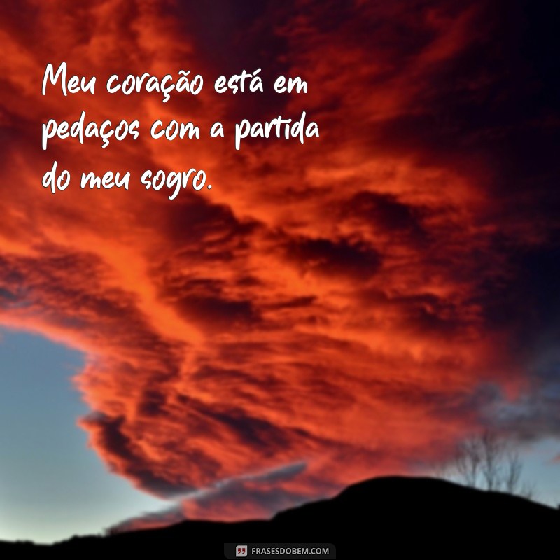 frases luto sogro imagem Meu coração está em pedaços com a partida do meu sogro.