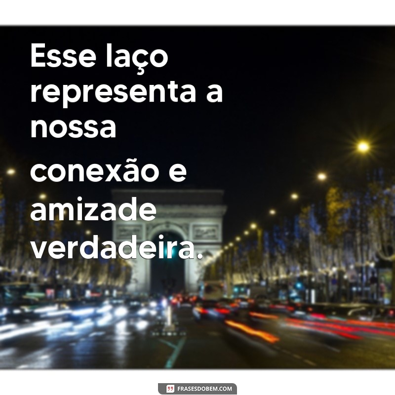 Descubra as melhores frases laço para deixar seu presente ainda mais especial! 