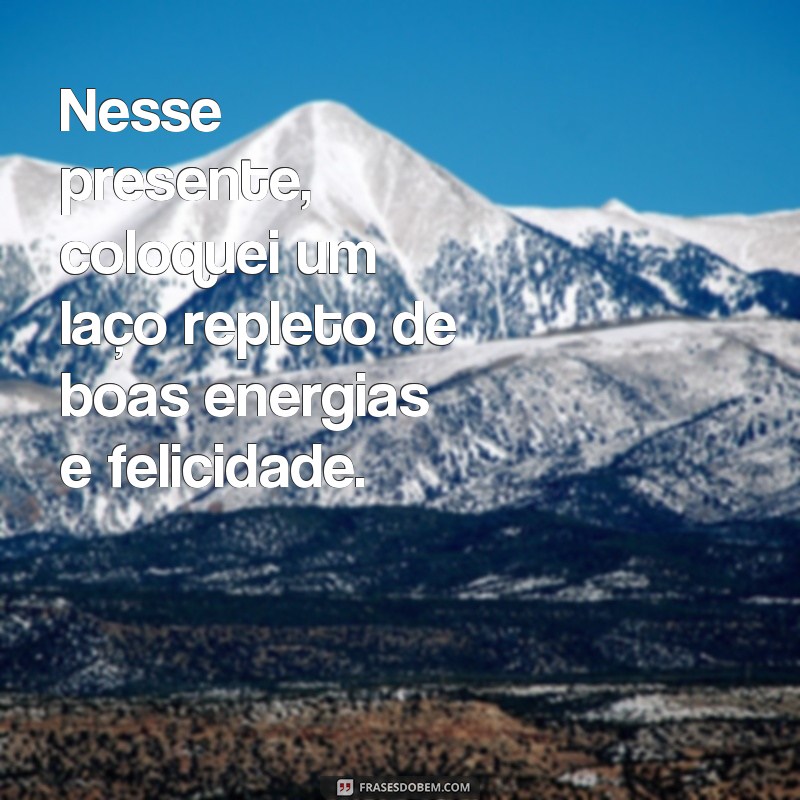 Descubra as melhores frases laço para deixar seu presente ainda mais especial! 