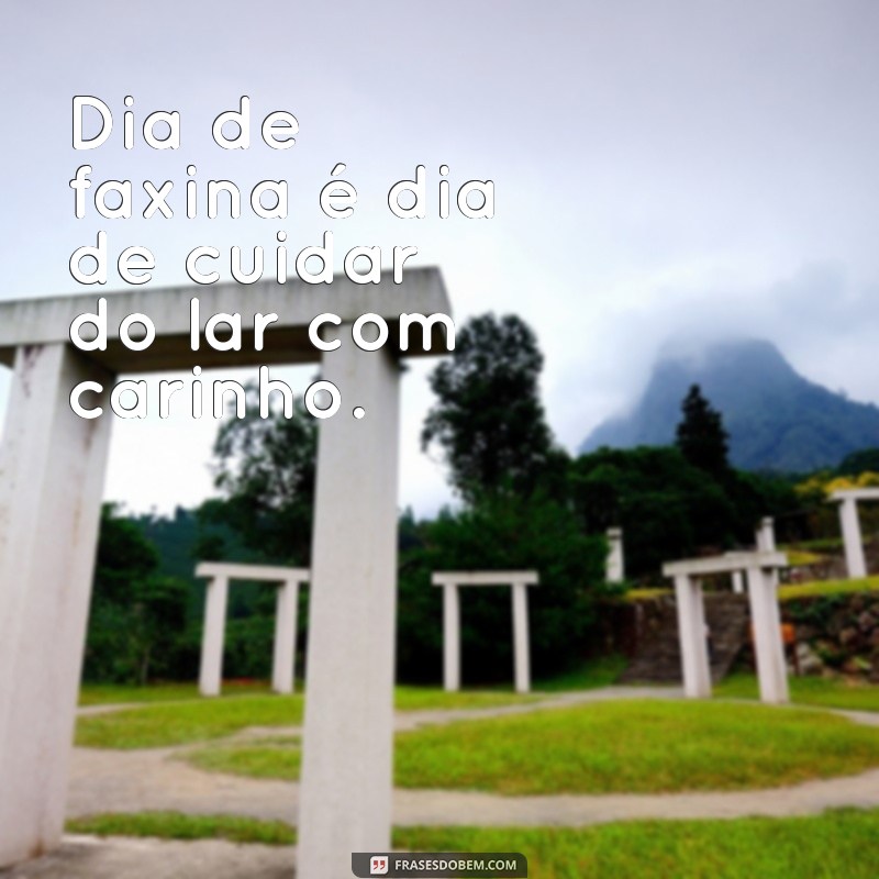 Descubra as Melhores Frases para Inspirar seu Dia de Faxina! 