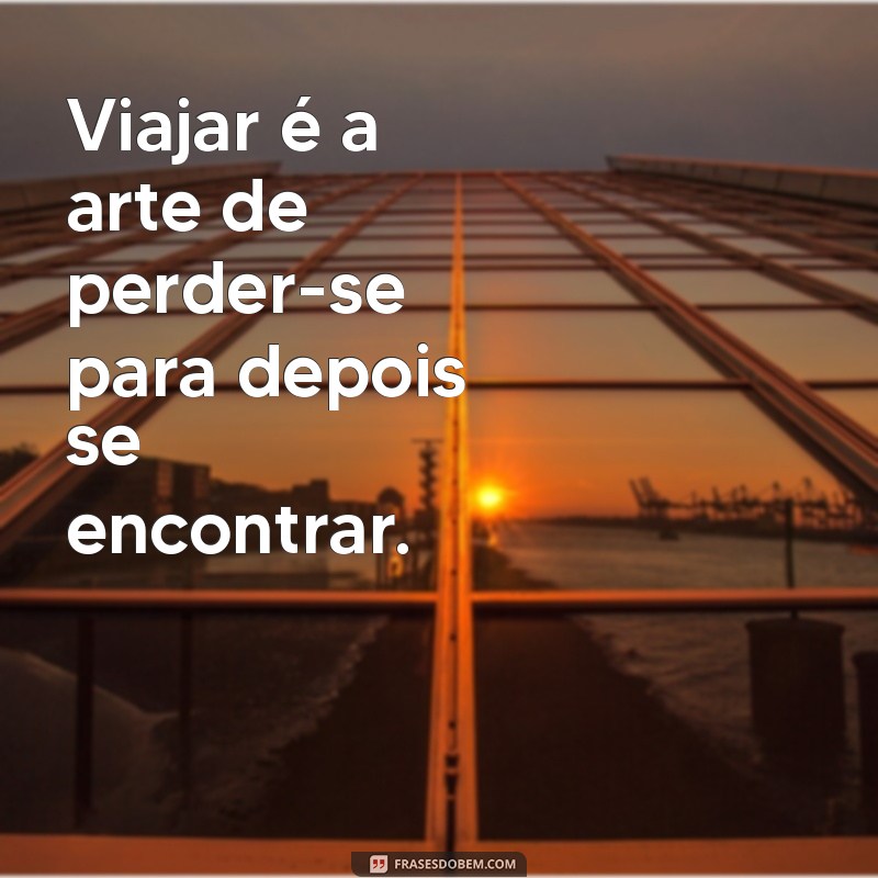 Frases Inspiradoras para Acompanhar Suas Viagens na Estrada 