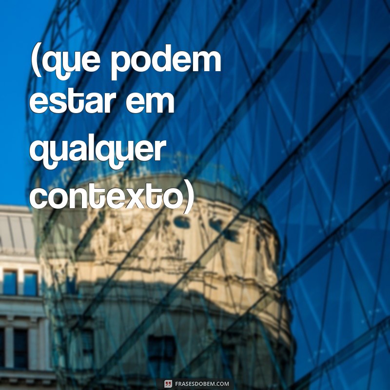 frases de foda (que podem estar em qualquer contexto)