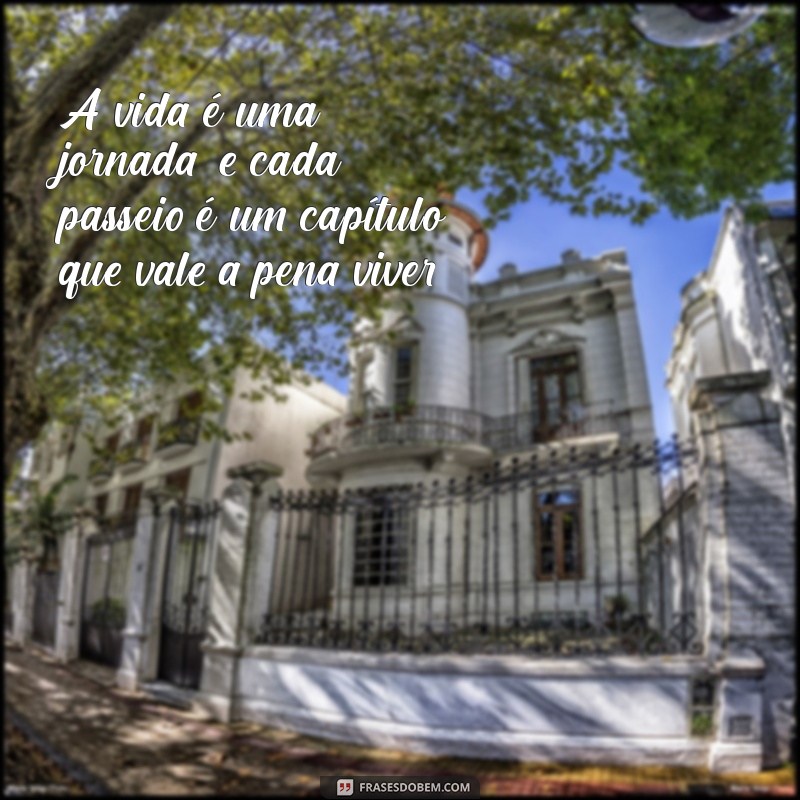 Frases Inspiradoras para Celebrar Passeios Incríveis 