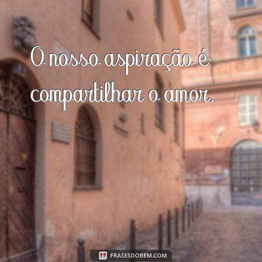 Frases que me Inspiram para Sempre: Uma Lista de Citações Eternamente Demais para Mim O nosso aspiração é compartilhar o amor.