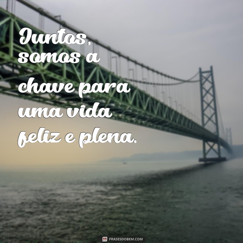 Descubra as melhores frases de casal chave para fortalecer o amor 