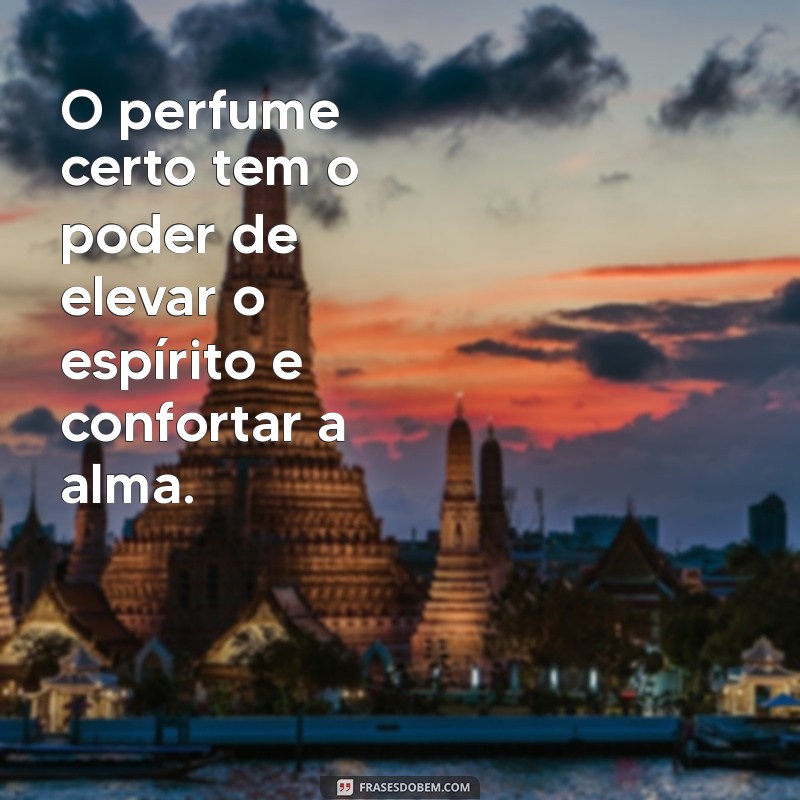 Frases Inspiradoras Sobre Perfume: Capture a Essência da Beleza 