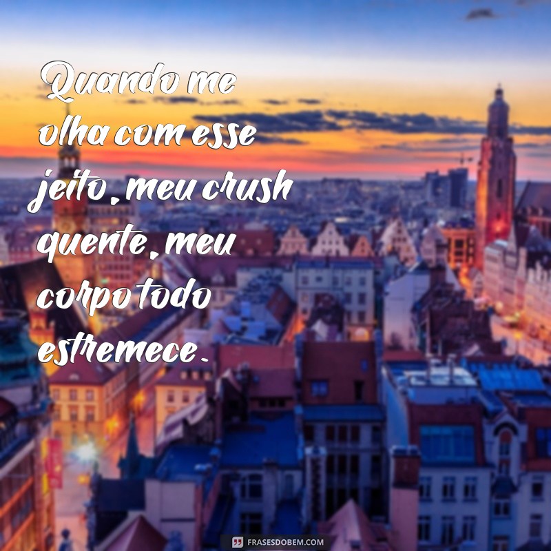 Descubra as melhores frases cantadas para conquistar o crush quente! 