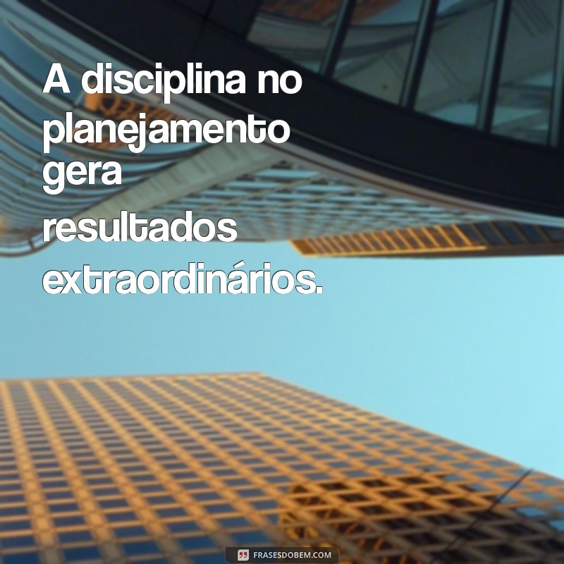 30 Frases Inspiradoras sobre Planejamento para Alcançar Seus Objetivos 