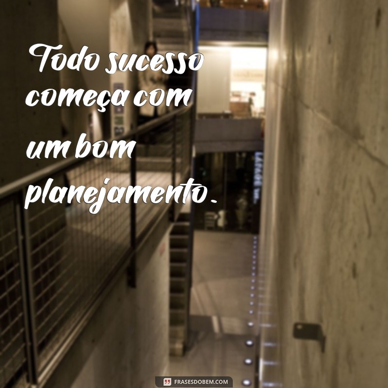 30 Frases Inspiradoras sobre Planejamento para Alcançar Seus Objetivos 