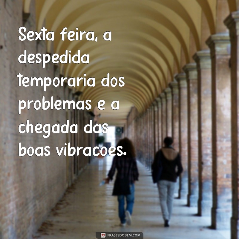 Descubra as melhores frases para desejar uma boa tarde de sexta-feira! 