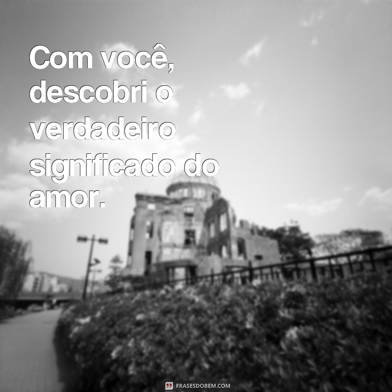 Descubra as melhores frases para expressar o amor entre você e eu! 