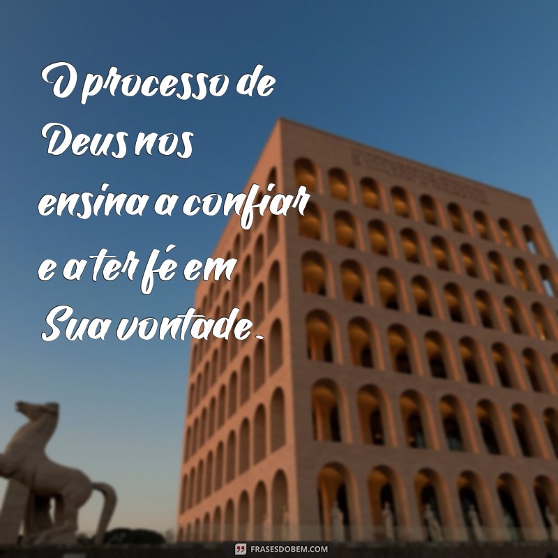 Descubra as mais inspiradoras frases sobre o processo de Deus 