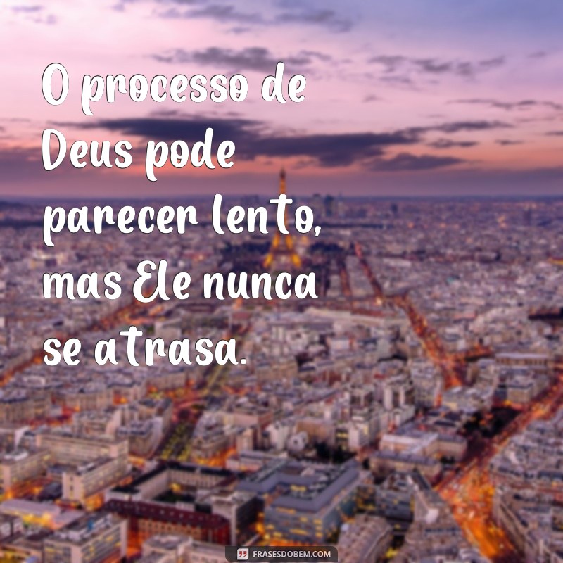 Descubra as mais inspiradoras frases sobre o processo de Deus 