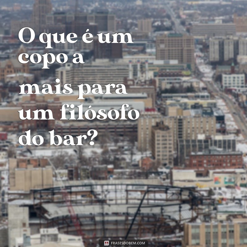 As Melhores Frases de Bebado: Humor e Reflexões para Compartilhar 