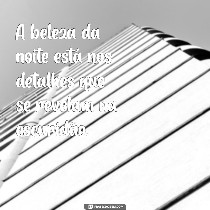 50 Frases Inspiradoras para Legendar Suas Fotos Noturnas 