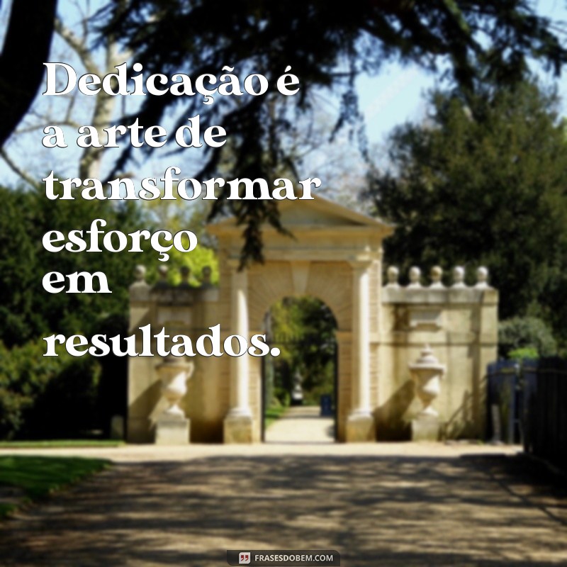 Frases Inspiradoras de Dedicação para Motivar sua Jornada 