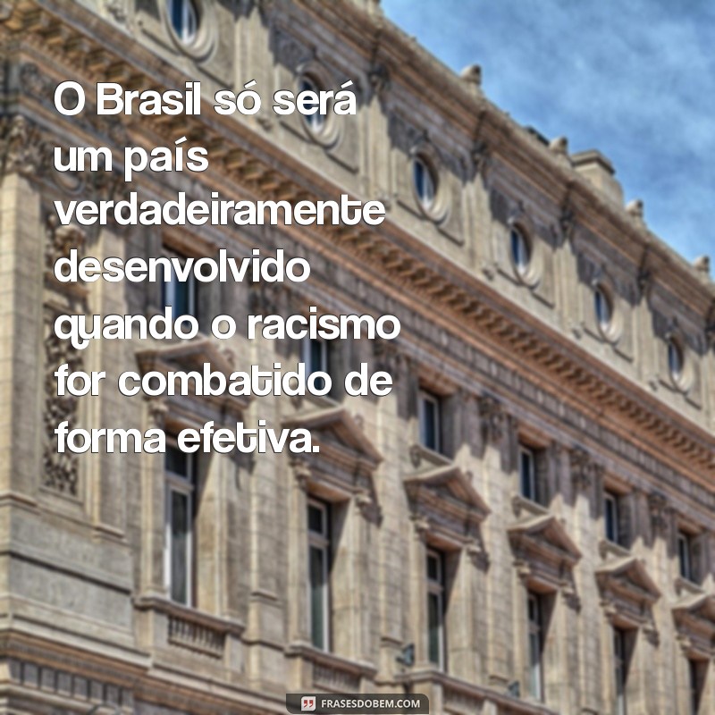 Conheça as mais impactantes frases sobre racismo no Brasil e reflita sobre essa realidade 