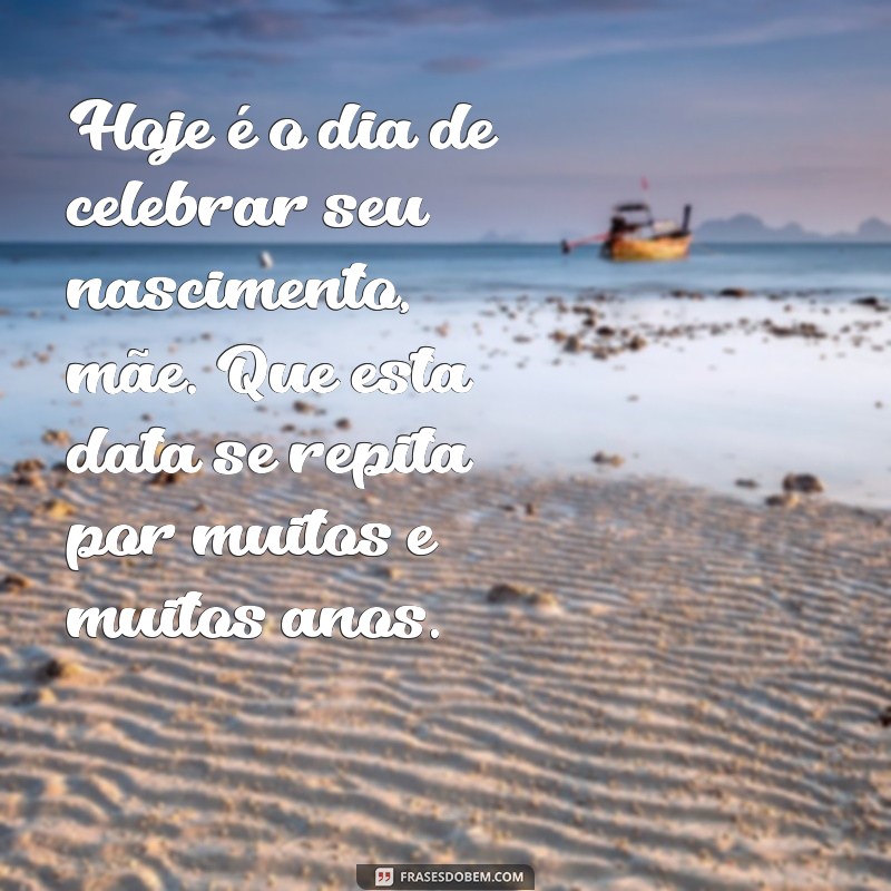 Surpreenda sua mãe com lindas frases de feliz aniversário! 