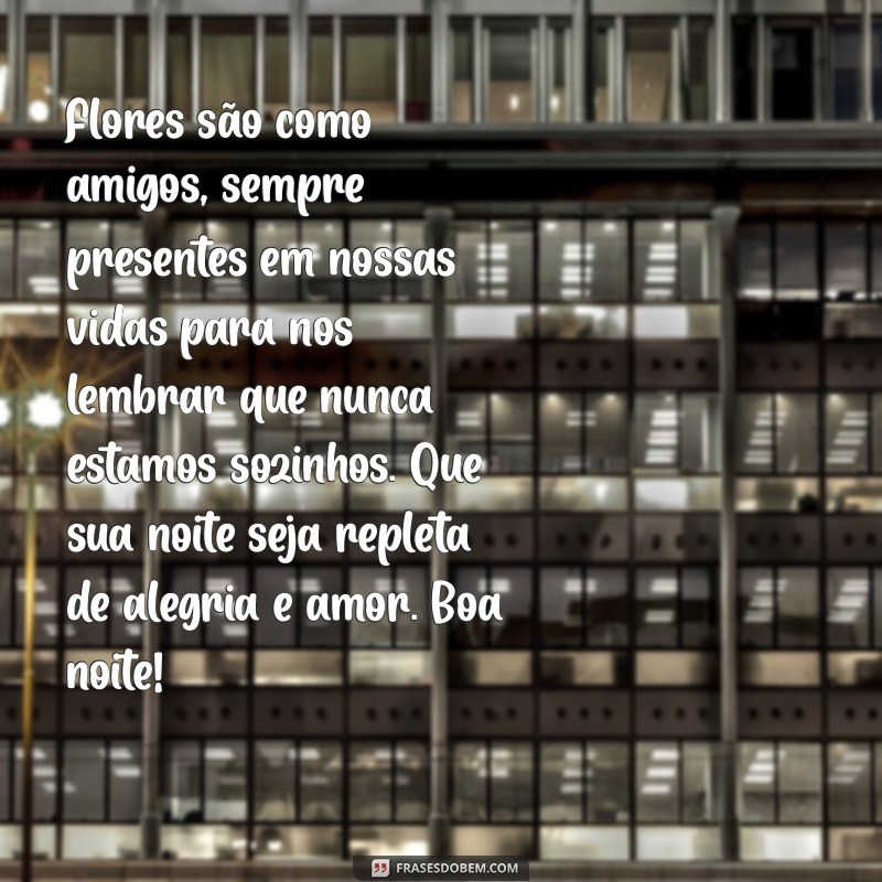 Encante seus contatos com lindas flores: Mensagens de boa noite grátis para WhatsApp no celular 