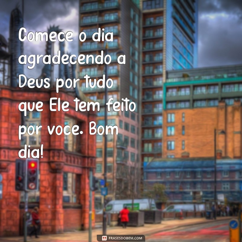 Descubra as mais belas frases de Deus para um bom dia cheio de amor e inspiração 