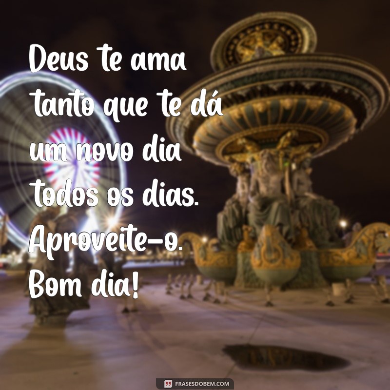 Descubra as mais belas frases de Deus para um bom dia cheio de amor e inspiração 