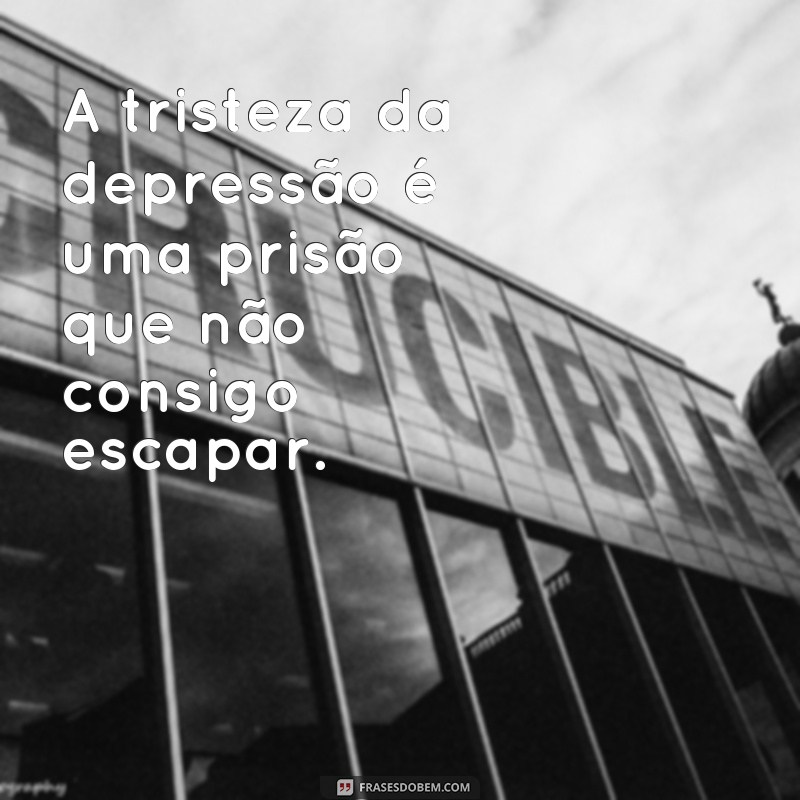 Descubra as melhores frases de depressão para expressar sua tristeza 