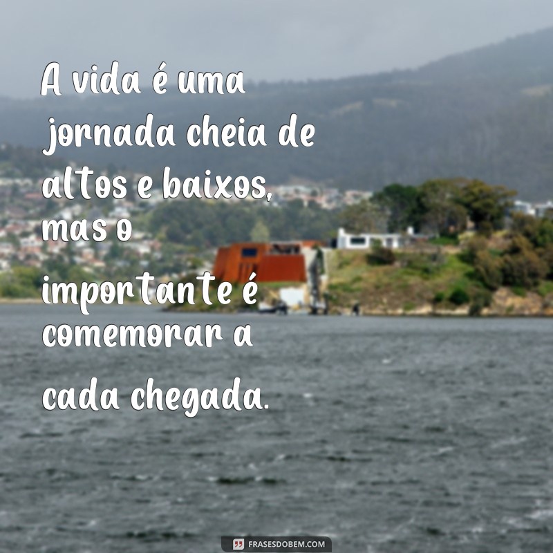 Descubra as melhores frases para celebrar a vida e se inspirar! 