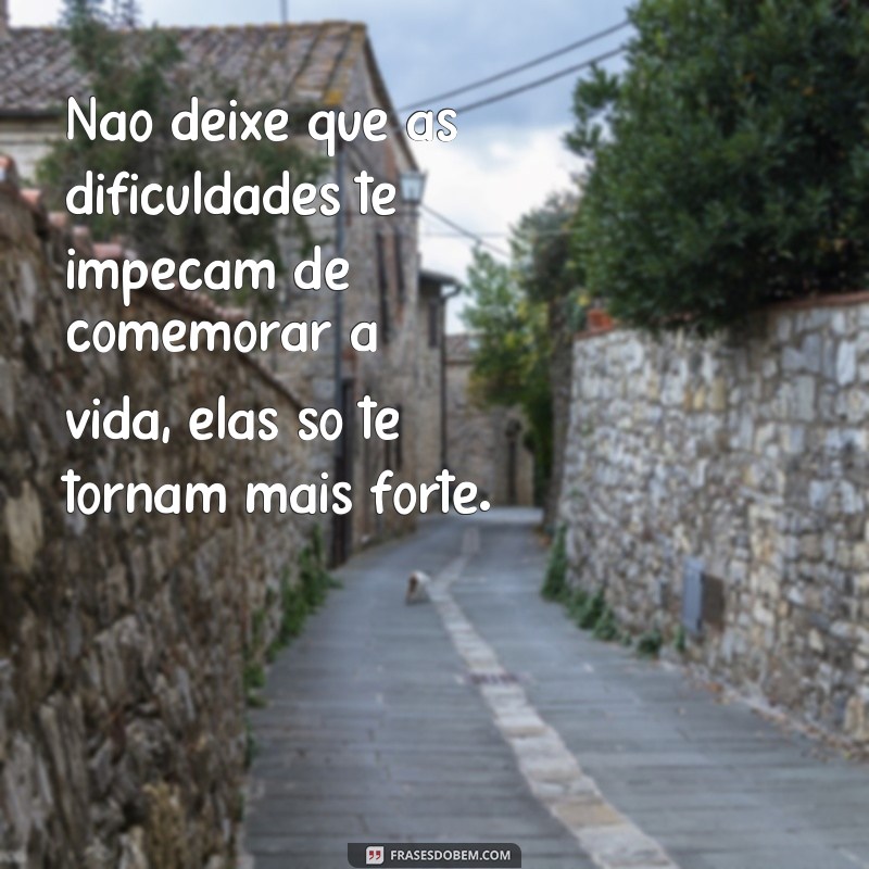 Descubra as melhores frases para celebrar a vida e se inspirar! 