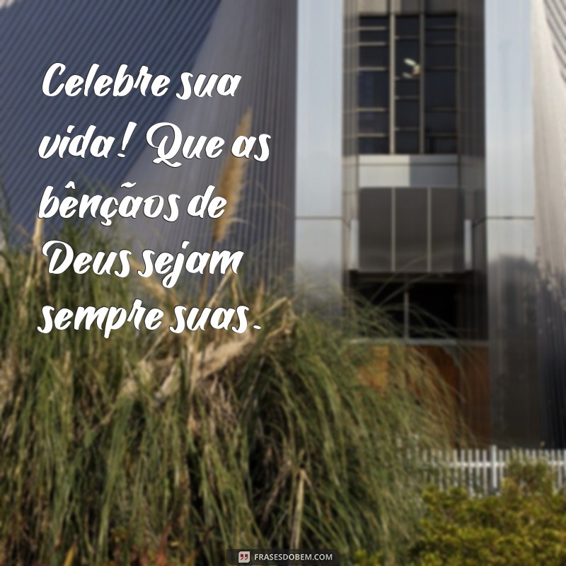 Frases Inspiradoras de Parabéns: Que Deus Abençoe Seu Dia Especial 