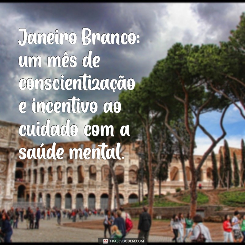 Descubra a importância da mensagem para janeiro branco e inspire-se para um ano mais saudável e equilibrado 