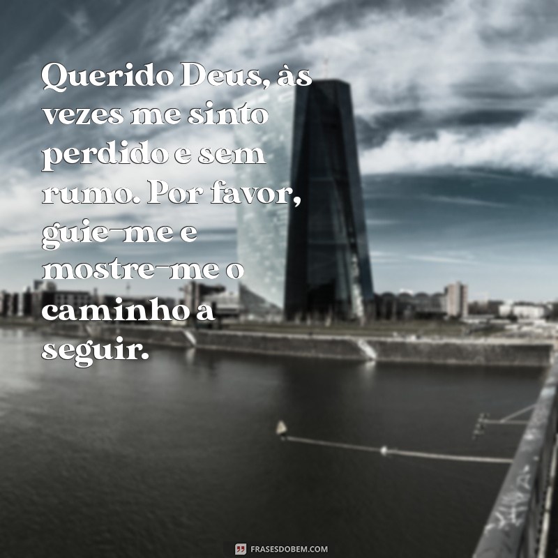 mensagem de desabafo com deus Querido Deus, às vezes me sinto perdido e sem rumo. Por favor, guie-me e mostre-me o caminho a seguir.