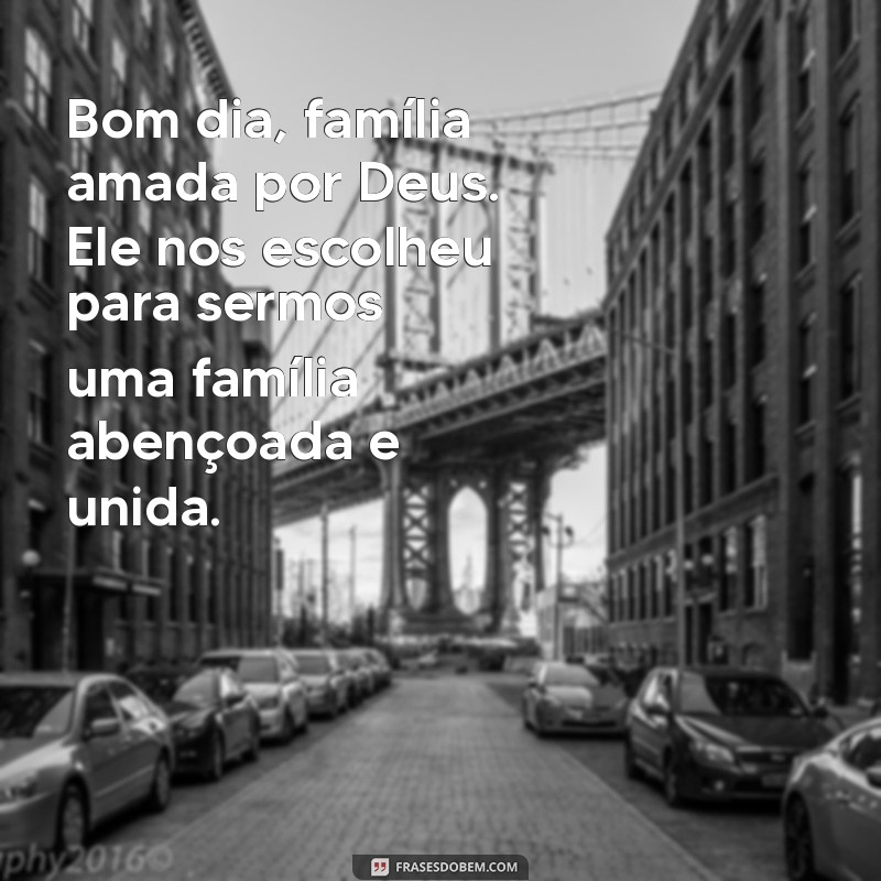 Mensagem de Bom Dia para uma Família Abençoada por Deus: Espalhe Amor e Gratidão! 