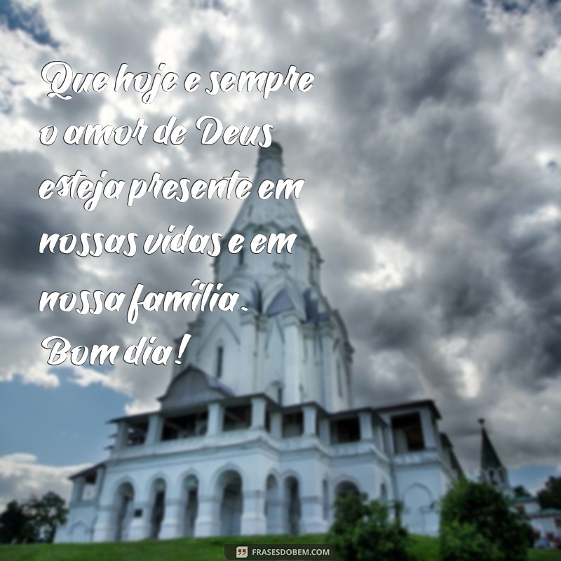 Mensagem de Bom Dia para uma Família Abençoada por Deus: Espalhe Amor e Gratidão! 