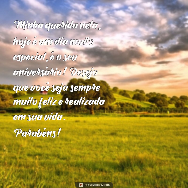 mensagem de avó para neta aniversario Minha querida neta, hoje é um dia muito especial, é o seu aniversário! Desejo que você seja sempre muito feliz e realizada em sua vida. Parabéns!