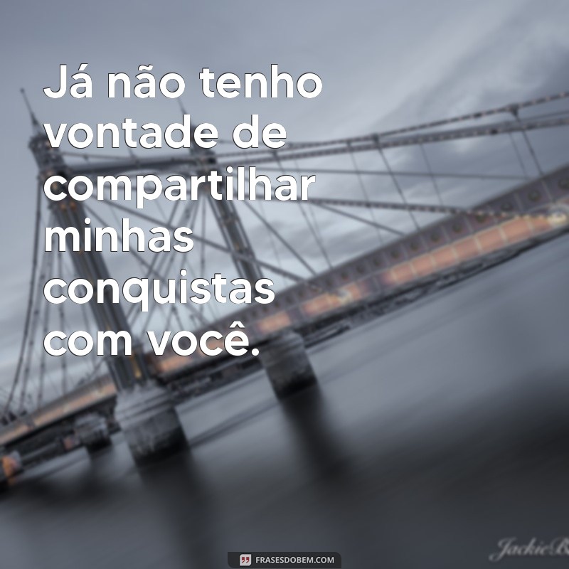 Descubra as melhores frases para expressar um relacionamento desgastado 