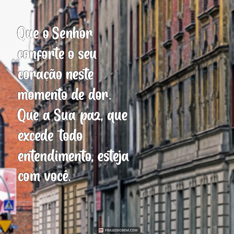 mensagem de luto evangelica Que o Senhor conforte o seu coração neste momento de dor. Que a Sua paz, que excede todo entendimento, esteja com você.