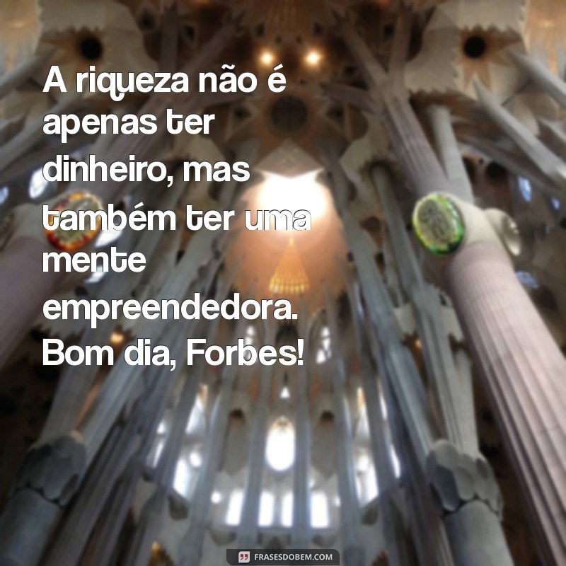 Descubra a importância da mensagem de bom dia segundo a Forbes 