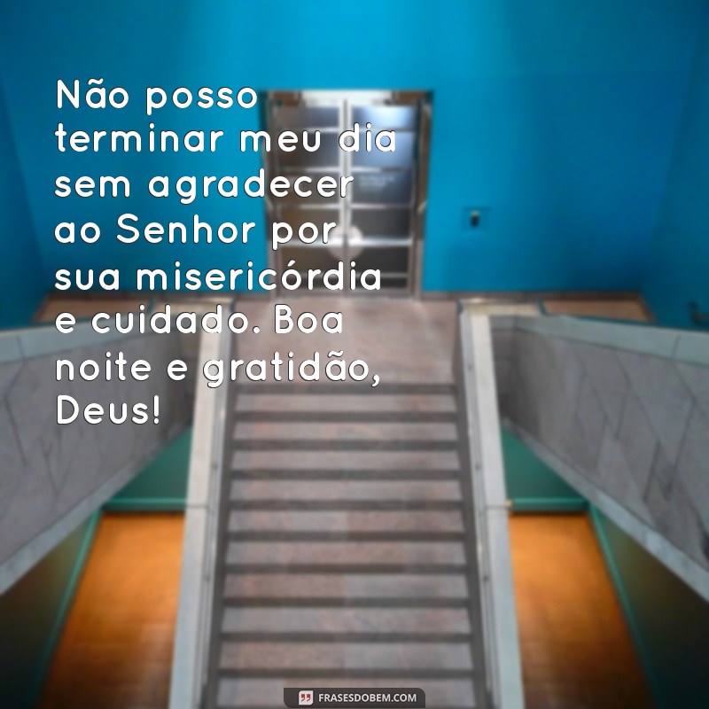 Descubra a beleza da gratidão a Deus com essa emocionante mensagem de boa noite 