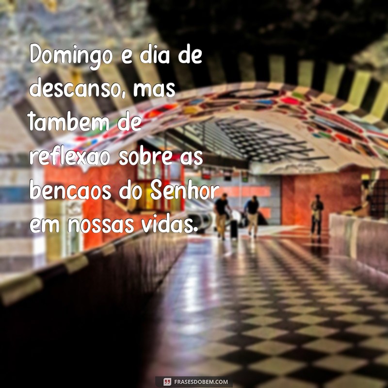 Descubra as melhores frases para celebrar o domingo, o dia do Senhor 