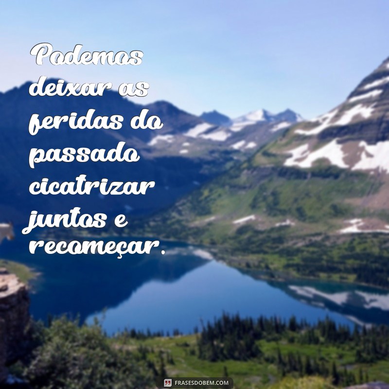 28 frases inspiradoras para um recomeço de namoro cheio de amor e esperança 