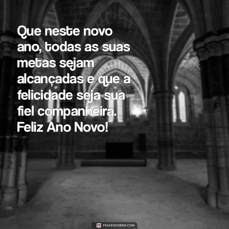 mensagem de feliz ano novo para uma pessoa especial Que neste novo ano, todas as suas metas sejam alcançadas e que a felicidade seja sua fiel companheira. Feliz Ano Novo!