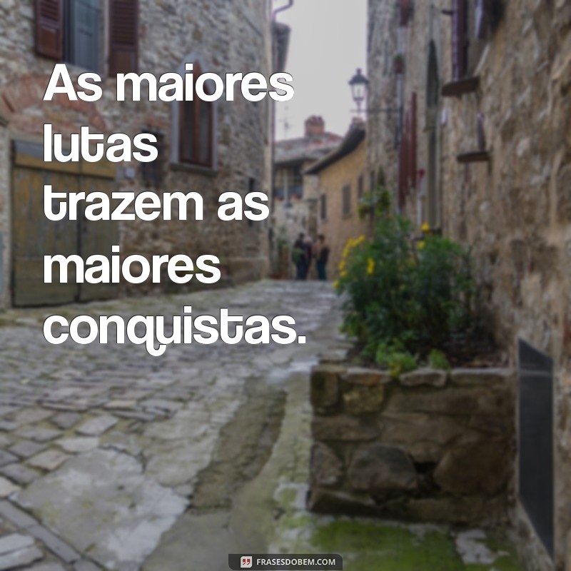 Descubra as melhores frases motivacionais de lutas e conquistas para alcançar seus objetivos 