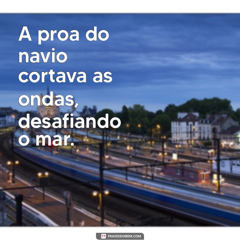 Descubra as melhores frases sobre navios para se inspirar e compartilhar 