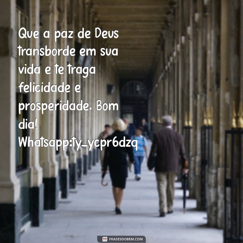 Receba uma mensagem de bom dia de Deus através do WhatsApp: ty_ycpr6dzq 