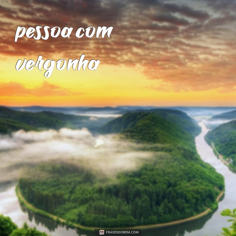 pessoa com vergonha 